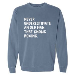 Never Underestimate An Old Man That Knows Boxing Garment-Dyed Sweatshirt