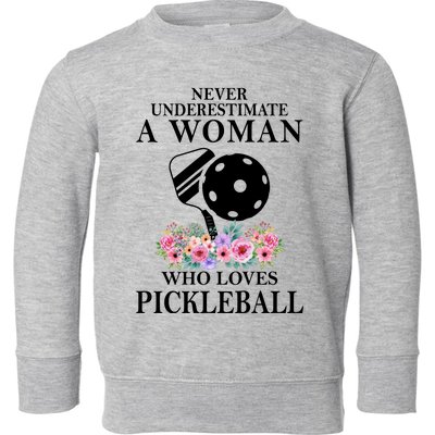 NEVER UNDERESTIMATE A WOMAN PICKLEBALL LQT Toddler Sweatshirt