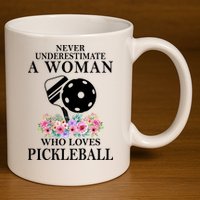 NEVER UNDERESTIMATE A WOMAN PICKLEBALL LQT 11oz C Handle Ceramic Mug