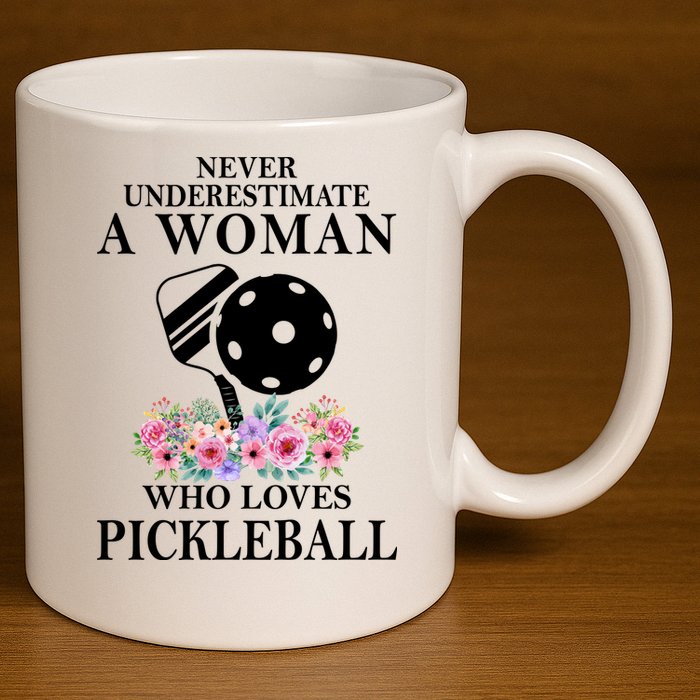 NEVER UNDERESTIMATE A WOMAN PICKLEBALL LQT 11oz C Handle Ceramic Mug