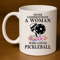 NEVER UNDERESTIMATE A WOMAN PICKLEBALL LQT 11oz C Handle Ceramic Mug