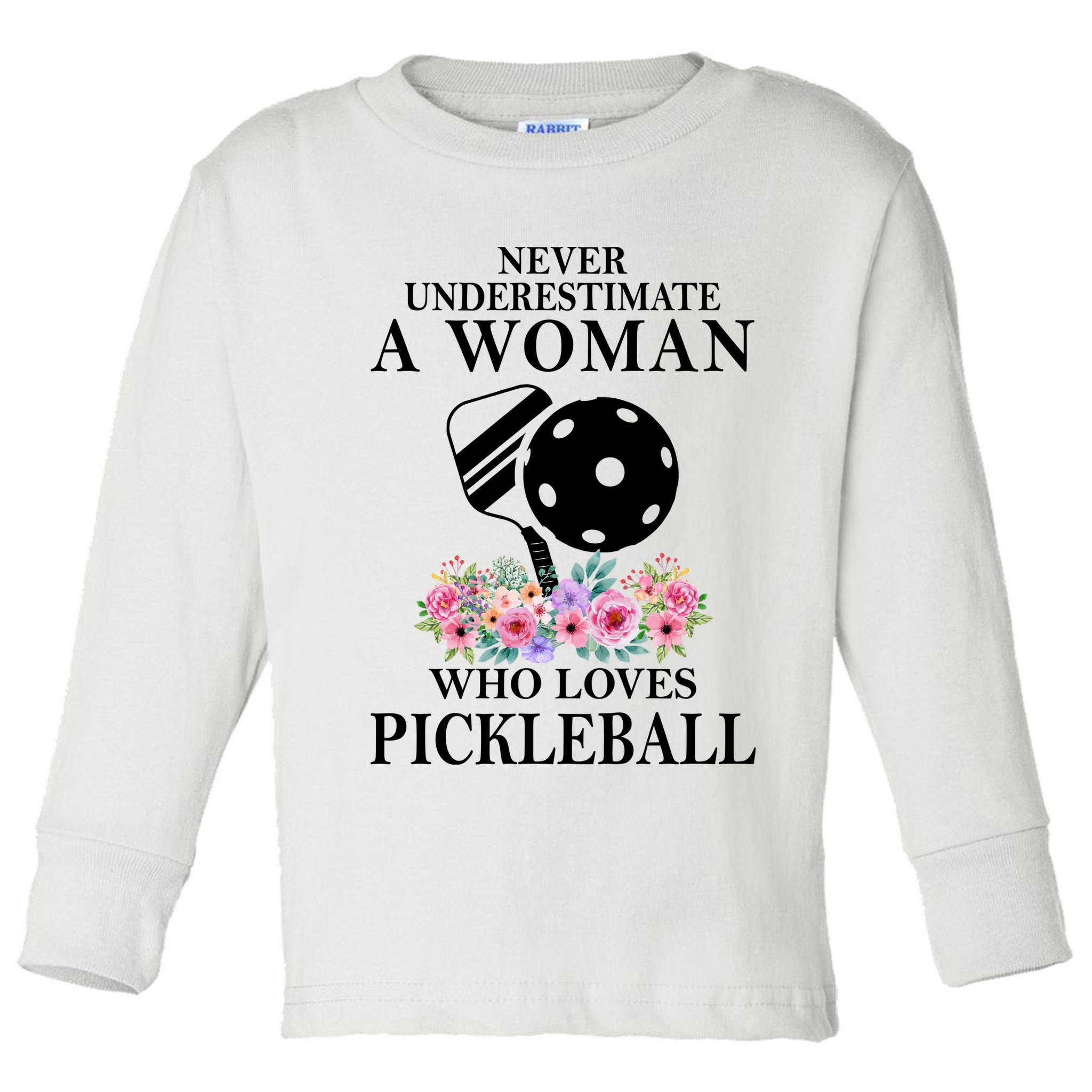 NEVER UNDERESTIMATE A WOMAN PICKLEBALL LQT Toddler Long Sleeve Shirt
