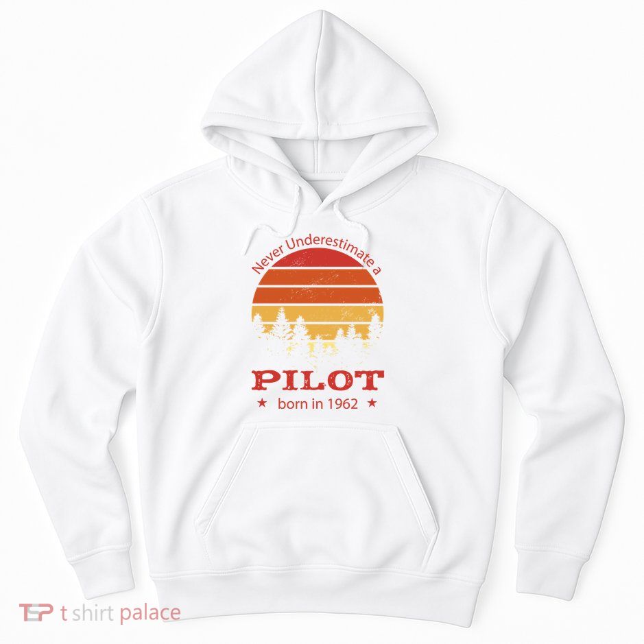 Never Underestimate A Pilot Born In 1962 Hoodie
