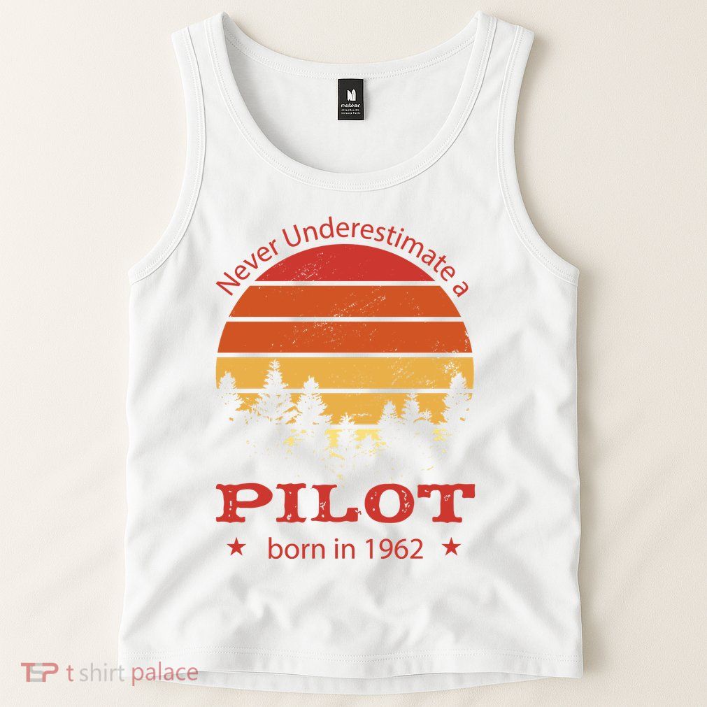 Never Underestimate A Pilot Born In 1962 Tank Top