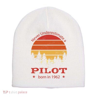 Never Underestimate A Pilot Born In 1962 Short Acrylic Beanie