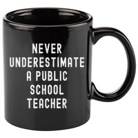Never Underestimate A Public School Teacher Motivational 11oz C Handle Ceramic Mug