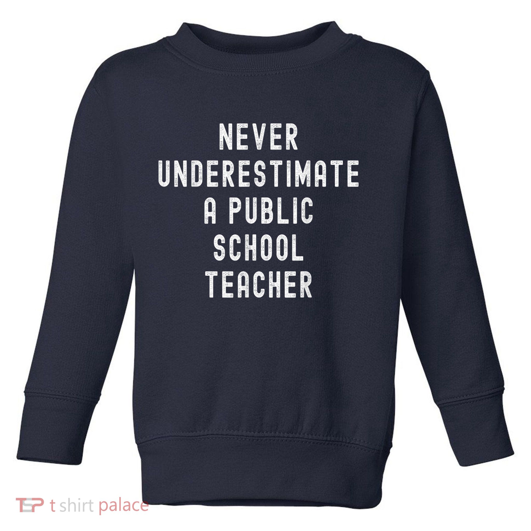 Never Underestimate A Public School Teacher Motivational Toddler Sweatshirt