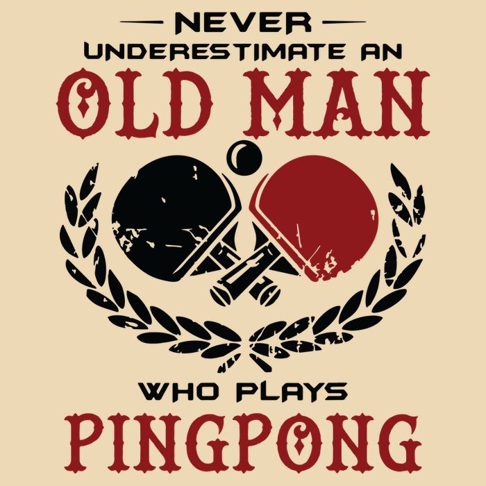 Never Underestimate An Old Man Who Plays Ping Pong Bag