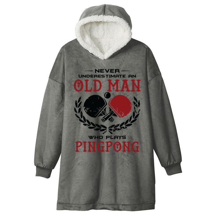 Never Underestimate An Old Man Who Plays Ping Pong Hooded Wearable Blanket