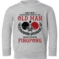 Never Underestimate An Old Man Who Plays Ping Pong Toddler Sweatshirt