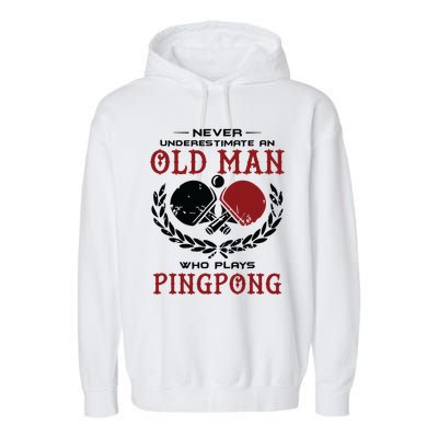 Never Underestimate An Old Man Who Plays Ping Pong Garment-Dyed Fleece Hoodie