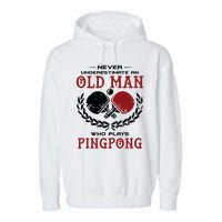 Never Underestimate An Old Man Who Plays Ping Pong Garment-Dyed Fleece Hoodie
