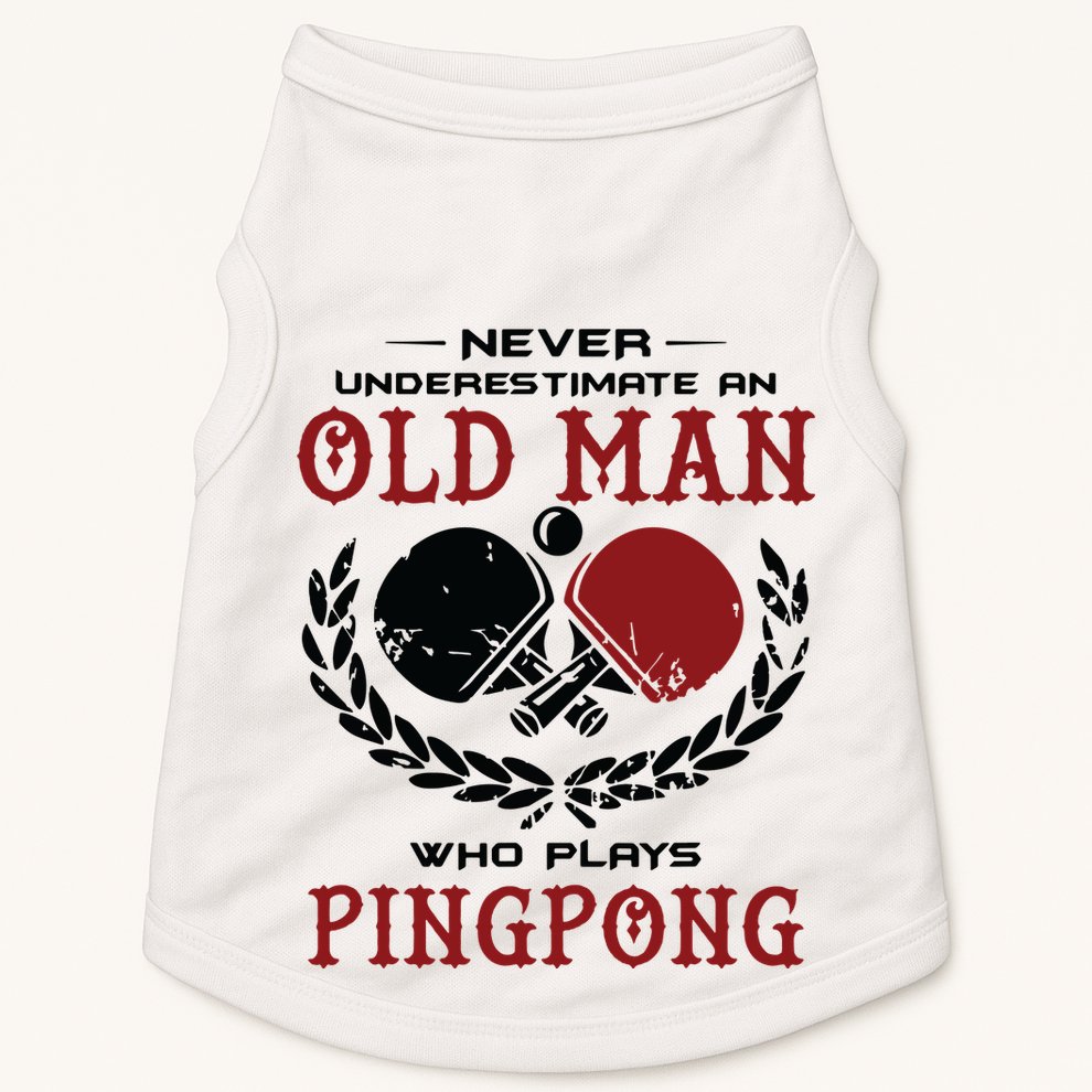 Never Underestimate An Old Man Who Plays Ping Pong Doggie Tank