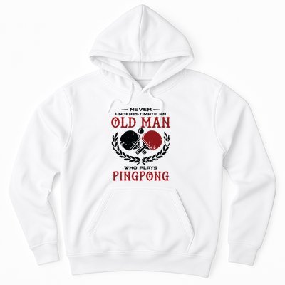Never Underestimate An Old Man Who Plays Ping Pong Hoodie