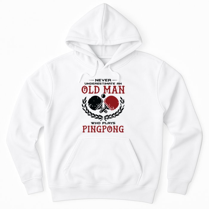 Never Underestimate An Old Man Who Plays Ping Pong Hoodie