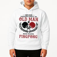 Never Underestimate An Old Man Who Plays Ping Pong Hoodie