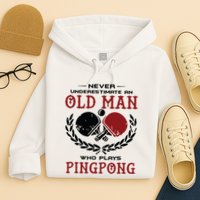 Never Underestimate An Old Man Who Plays Ping Pong Hoodie