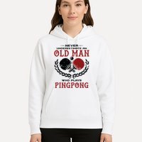 Never Underestimate An Old Man Who Plays Ping Pong Hoodie