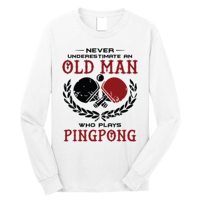 Never Underestimate An Old Man Who Plays Ping Pong Long Sleeve Shirt
