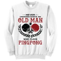 Never Underestimate An Old Man Who Plays Ping Pong Sweatshirt