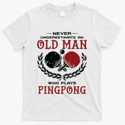 Never Underestimate An Old Man Who Plays Ping Pong T-Shirt