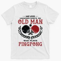 Never Underestimate An Old Man Who Plays Ping Pong T-Shirt