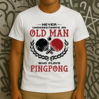 Never Underestimate An Old Man Who Plays Ping Pong T-Shirt