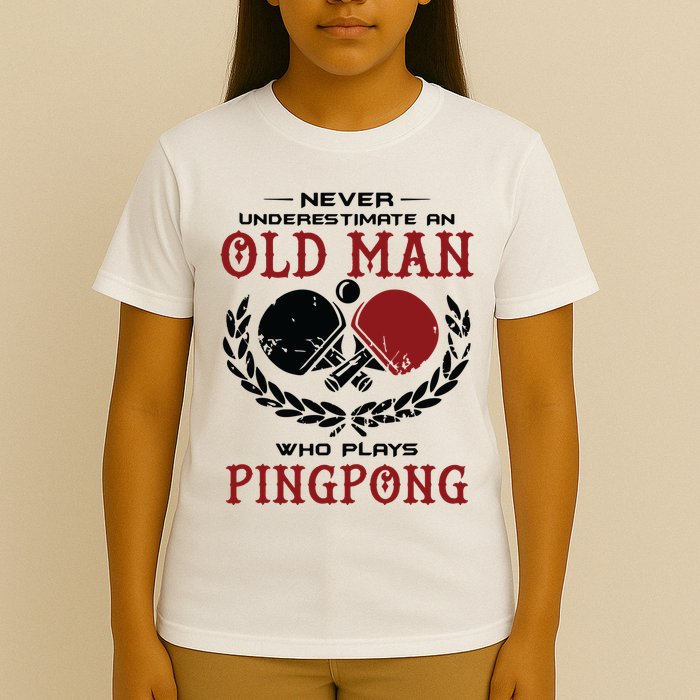 Never Underestimate An Old Man Who Plays Ping Pong T-Shirt