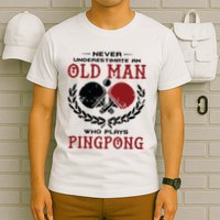 Never Underestimate An Old Man Who Plays Ping Pong T-Shirt