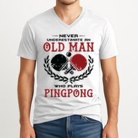 Never Underestimate An Old Man Who Plays Ping Pong V-Neck T-Shirt