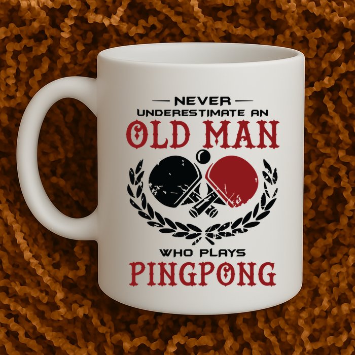 Never Underestimate An Old Man Who Plays Ping Pong Mug
