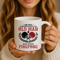 Never Underestimate An Old Man Who Plays Ping Pong Mug