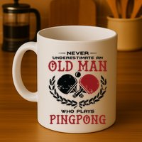 Never Underestimate An Old Man Who Plays Ping Pong Mug