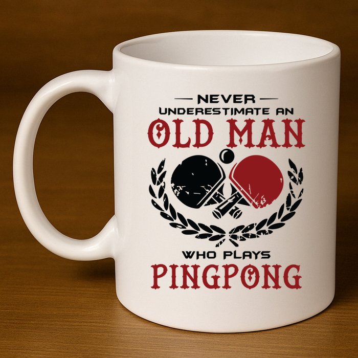 Never Underestimate An Old Man Who Plays Ping Pong 11oz C Handle Ceramic Mug
