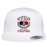 Never Underestimate An Old Man Who Plays Ping Pong Flat Bill Trucker Hat