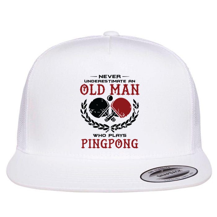 Never Underestimate An Old Man Who Plays Ping Pong Flat Bill Trucker Hat