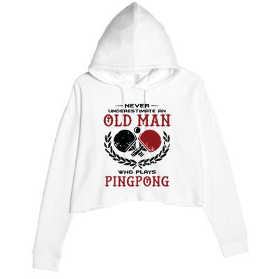 Never Underestimate An Old Man Who Plays Ping Pong Crop Fleece Hoodie