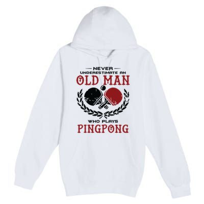 Never Underestimate An Old Man Who Plays Ping Pong Premium Pullover Hoodie