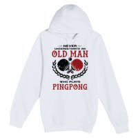 Never Underestimate An Old Man Who Plays Ping Pong Premium Pullover Hoodie