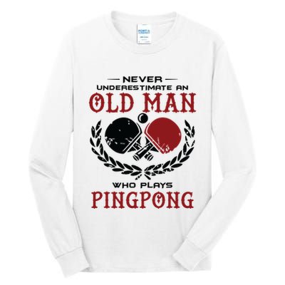 Never Underestimate An Old Man Who Plays Ping Pong Tall Long Sleeve T-Shirt