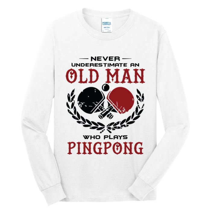 Never Underestimate An Old Man Who Plays Ping Pong Tall Long Sleeve T-Shirt