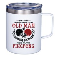 Never Underestimate An Old Man Who Plays Ping Pong 12oz Stainless Steel Coffee Mug