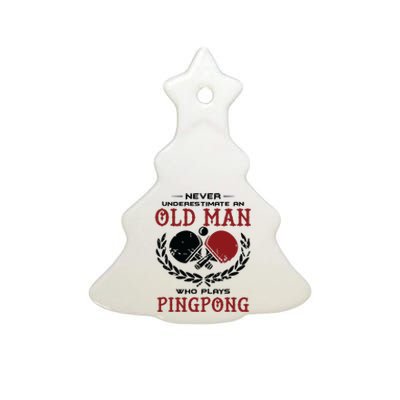 Never Underestimate An Old Man Who Plays Ping Pong Ceramic Tree Ornament