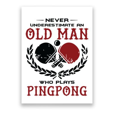 Never Underestimate An Old Man Who Plays Ping Pong Poster