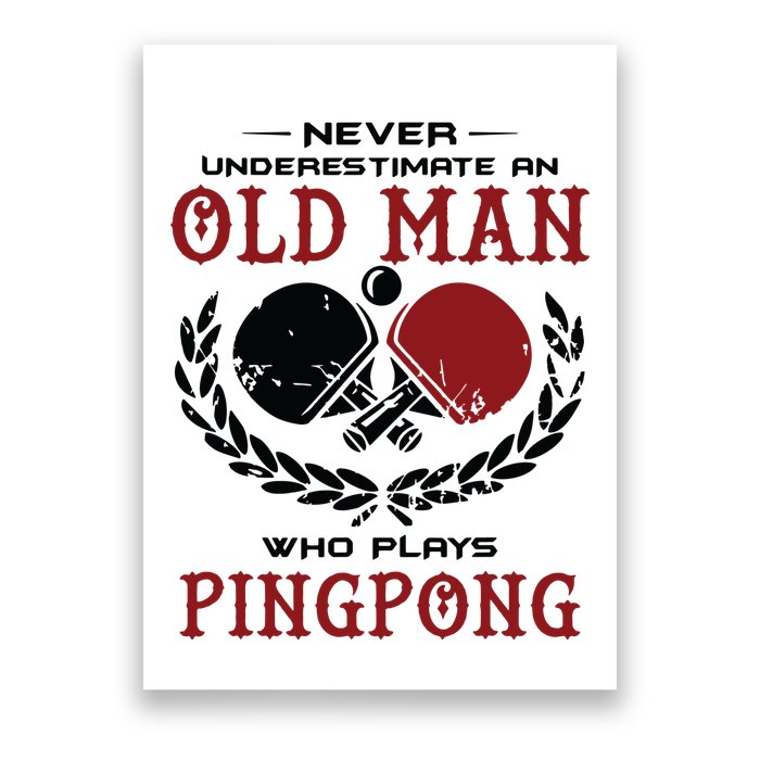 Never Underestimate An Old Man Who Plays Ping Pong Poster