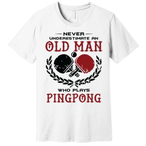 Never Underestimate An Old Man Who Plays Ping Pong Premium T-Shirt