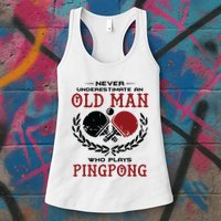 Never Underestimate An Old Man Who Plays Ping Pong Womens Tank Top