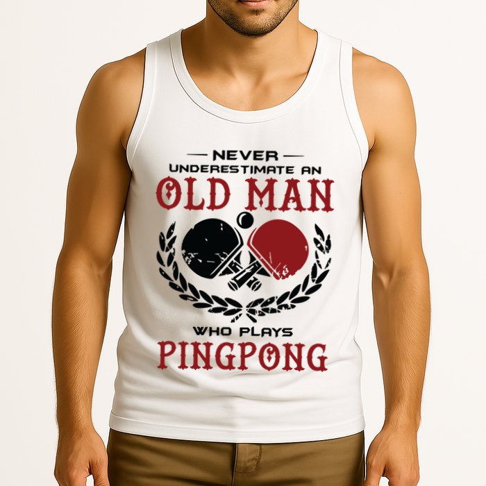 Never Underestimate An Old Man Who Plays Ping Pong Tank Top