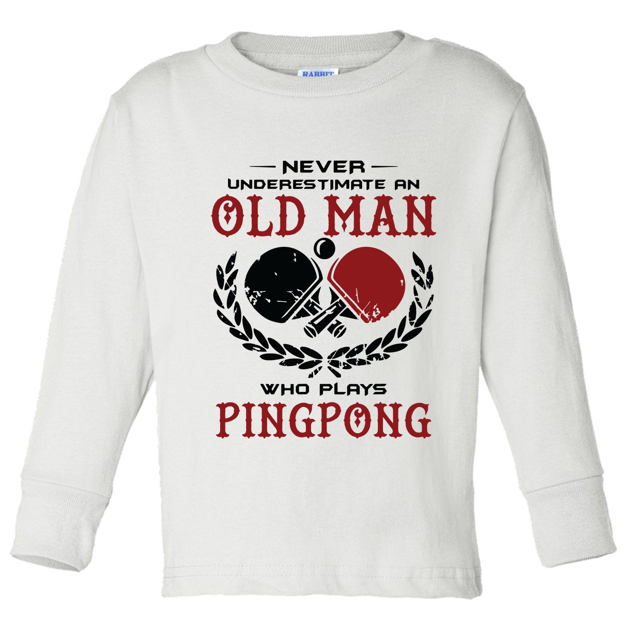 Never Underestimate An Old Man Who Plays Ping Pong Toddler Long Sleeve Shirt