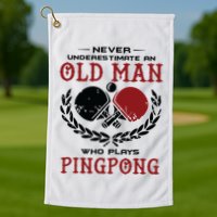 Never Underestimate An Old Man Who Plays Ping Pong Golf Towel
